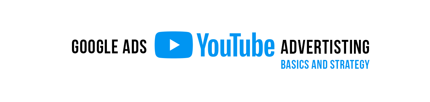 Google Ads YouTube Advertising - Basics and Strategy